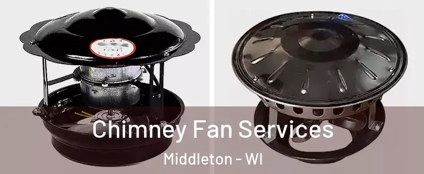  Chimney Fan Services Middleton - WI
