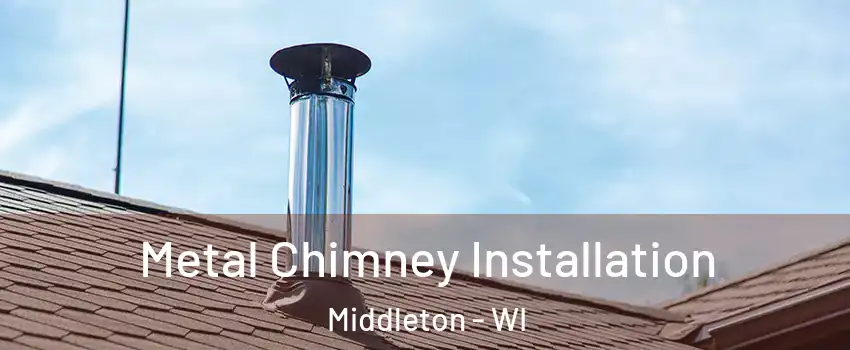  Metal Chimney Installation Middleton - WI