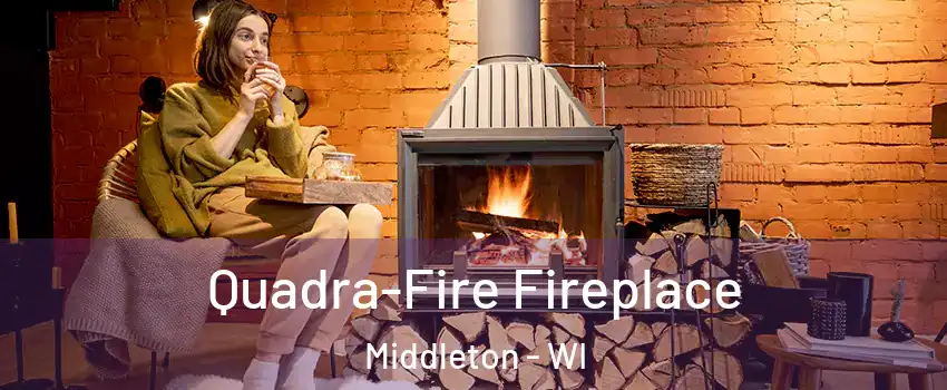  Quadra-Fire Fireplace Middleton - WI